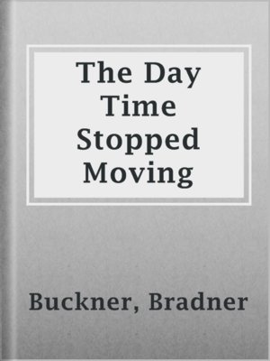 cover image of The Day Time Stopped Moving